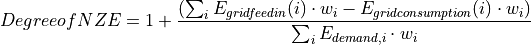 Degree of NZE &= 1 + \frac{(\sum_{i} {E_{grid feedin}(i)} \cdot w_i - E_{grid consumption} (i) \cdot w_i)}{\sum_i {E_{demand, i} \cdot w_i}}