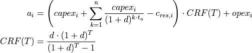 a_i &= \left( capex_i + \sum_{k=1}^{n} \frac{capex_i}{(1+d)^{k \cdot t_a}} - c_{res,i} \right) \cdot CRF(T) + opex_i
CRF(T) &= \frac{d \cdot (1+d)^T}{(1+d)^T - 1}