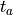 t_a