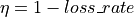 \eta = 1 - loss{\_}rate