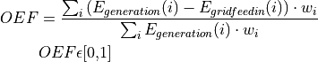 OEF &=\frac{\sum_{i} {(E_{generation} (i) - E_{gridfeedin}(i)) \cdot w_i}}{\sum_{i} {E_{generation} (i) \cdot w_i}}

&OEF \epsilon \text{[0,1]}