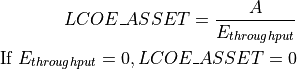 LCOE\_ASSET = \frac{A}{ E_{throughput} } \\
\textrm{If } E_{throughput} = 0, LCOE\_ASSET = 0