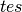 tes
