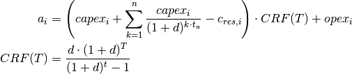 a_i &= \left( capex_i + \sum_{k=1}^{n} \frac{capex_i}{(1+d)^{k \cdot t_a}} - c_{res,i} \right) \cdot CRF(T) + opex_i

CRF(T) &= \frac{d \cdot (1+d)^T}{(1+d)^t - 1}