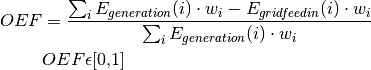 OEF &=\frac{\sum_{i} {E_{generation} (i) \cdot w_i} - E_{gridfeedin}(i) \cdot w_i}{\sum_{i} {E_{generation} (i) \cdot w_i}}

&OEF \epsilon \text{[0,1]}