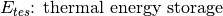 E_{tes} \text{: thermal energy storage}