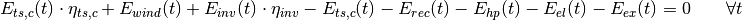 E_{ts,c}(t) \cdot \eta_{ts,c} + E_{wind}(t) + E_{inv}(t) \cdot \eta_{inv} - E_{ts,c}(t) - E_{rec}(t) - E_{hp}(t) - E_{el}(t) - E_{ex}(t) = 0 \qquad  \forall t