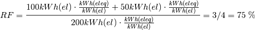 RF = \frac{ 100 kWh(el)\cdot \frac{kWh(eleq)}{kWh(el)} +50 kWh(el) \cdot \frac{kWh(eleq)}{kWh(el)}}{200 kWh(el) \cdot \frac{kWh(eleq)}{kWh(el)}} = 3/4 = \text{75 \%}