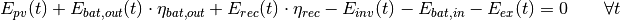E_{pv}(t) + E_{bat,out}(t) \cdot \eta_{bat,out} + E_{rec}(t) \cdot \eta_{rec} - E_{inv}(t) - E_{bat,in} - E_{ex}(t) = 0 \qquad  \forall t